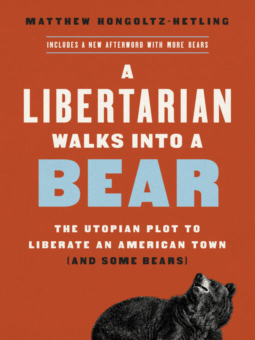 Title details for A Libertarian Walks Into a Bear by Matthew Hongoltz-Hetling - Available